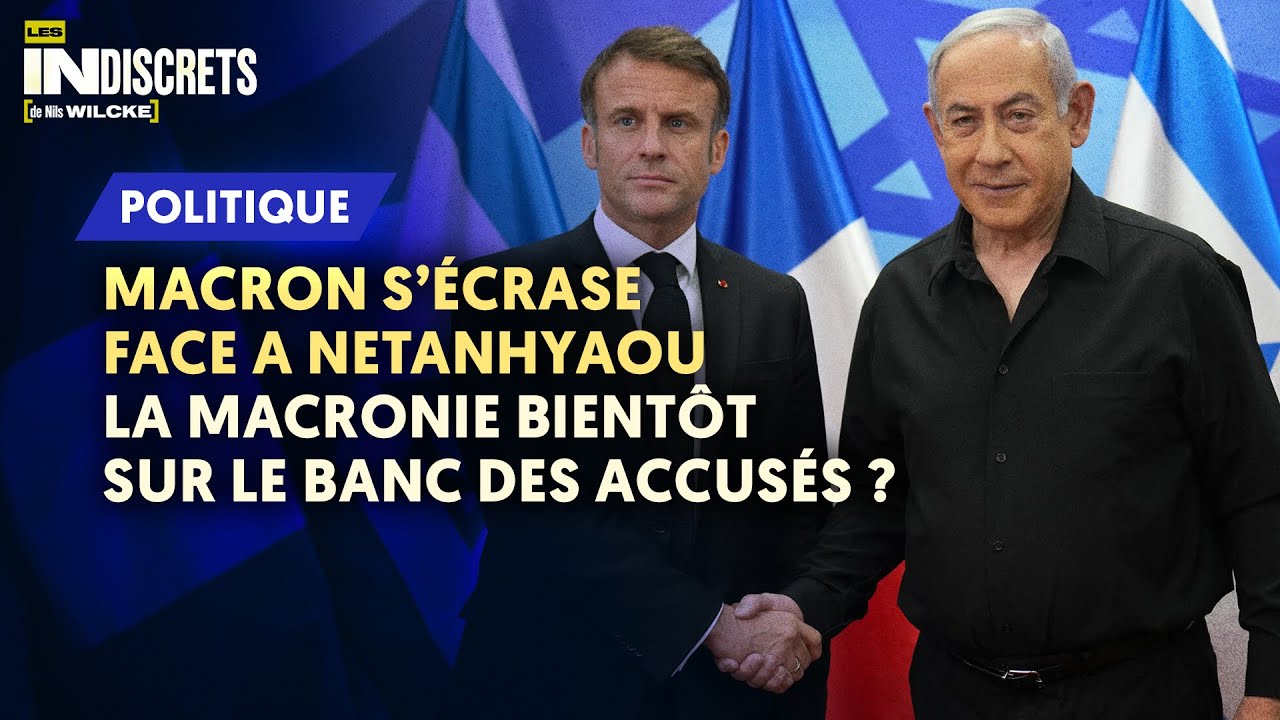 MACRON S’ÉCRASE FACE À NETANYAHOU, LA MACRONIE BIENTÔT SUR LE BANC DES ACCUSÉS ?