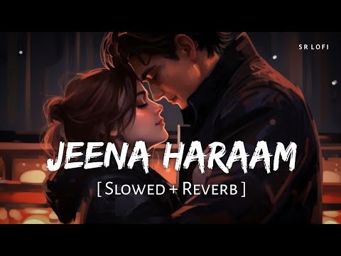 Jeena Haraam (Slowed + Reverb) | Vishal Mishra, Shilpa Rao | Crakk | SR Lofi