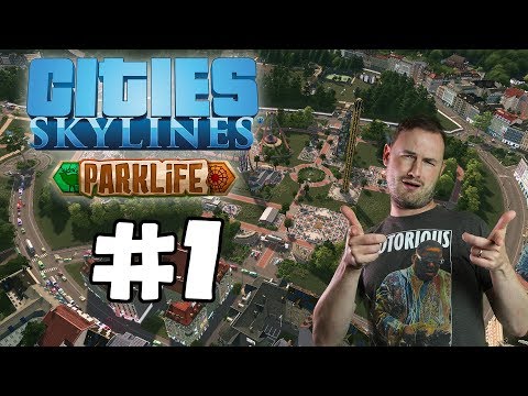 Sips Plays Cities Skylines: Parklife (17/5/2018) #1 - It's Park Time!