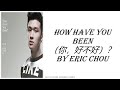 How Have You Been Lyrics (你,好不好) By Eric Chou