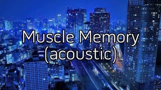Muscle Memory (acoustic) - lyrics - MIDNIGHT MACHINES