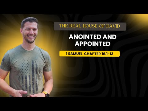 1 Samuel 16:1-13 : Anointed and Appointed – The Real House of David Begins