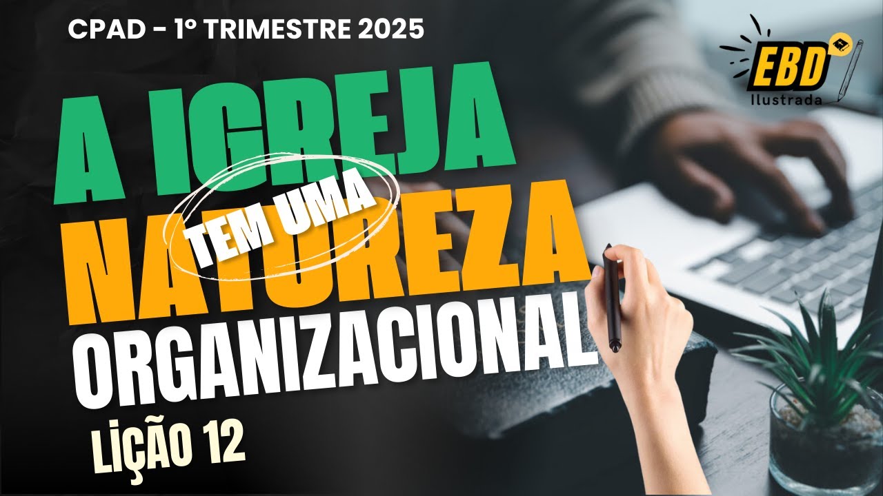 Lição 12: A Igreja Tem uma Natureza Organizacional | 1º Trimestre 2025 | EBD ADULTOS