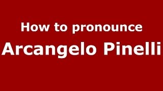 How to pronounce Arcangelo Pinelli