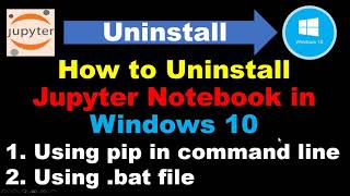 How to Uninstall Jupyter Notebook via .bat file in Windows 10