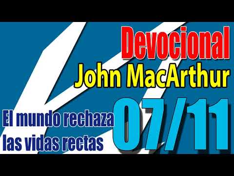 Devocional John MacArthur 07/11 - El mundo rechaza las vidas rectas
