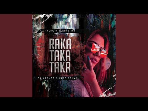 Raka Taka Taka (feat. Dj Kroner & Flow Violento Inc)