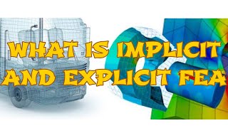 What are Implicit and Explicit FEA Analysis
