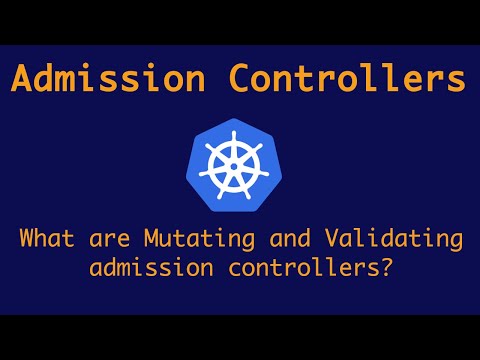 Admission Controllers in Kubernetes | Mutating and Validating Webhooks in Kubernetes
