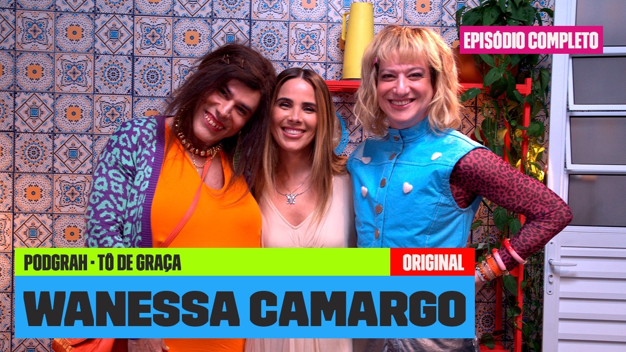 Wanessa Camargo conta FOFOCAS da VIDA PESSOAL, CARREIRA e DANÇA DOS FAMOSOS! | PodGrah | Tô de Graça