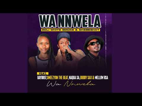 Wa Nnwela - Shebeshxt, Zoli White Smoke & Bayor97 ft Naqua, Smeazy On The Beat, Buddy Sax & Mellow