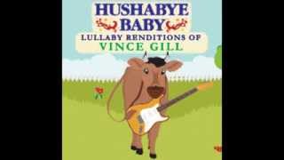 The Heart Won't Lie - Lullaby Renditions of Vince Gill - Hushabye Baby