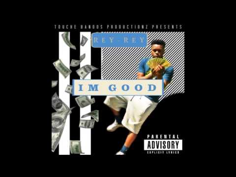 Rey Rey - Im Good (Prod By. Touche Bandos)