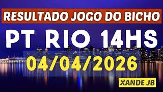 Resultado do jogo do bicho ao vivo PT RIO 14HS dia 04/04/2026 - Sábado