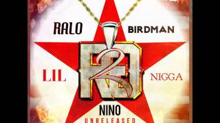 Ralo -  Lil Nigga (Ft. Birdman &amp; Nino)