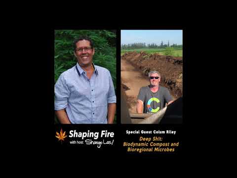 Shaping Fire Ep. 39 - Deep Sh!t: Biodynamic Compost and Bioregional Microbes with guest Colum Riley