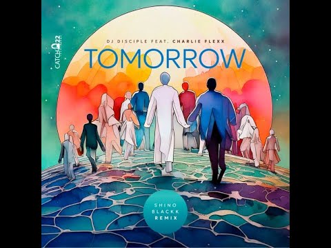 Dj Disciple feat. Charlie Flexx - Tomorrow (Shino Blackk Remix)