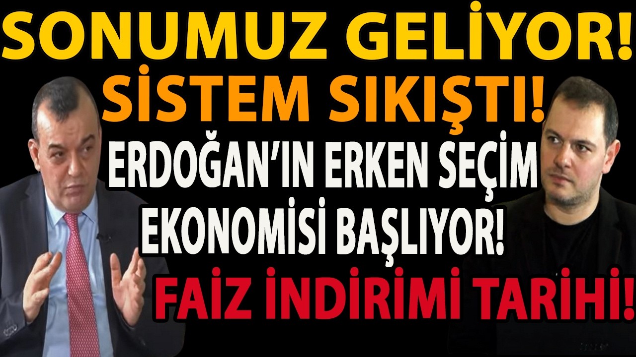 SONUMUZ GELİYOR! SİSTEM SIKIŞTI! ERDOĞAN’IN ERKEN SEÇİM EKONOMİSİ BAŞLIYOR! FAİZ İNDİRİMİ TARİHİ!