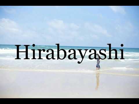How To Pronounce Hirabayashi🌈🌈🌈🌈🌈🌈Pronunciation Of Hirabayashi