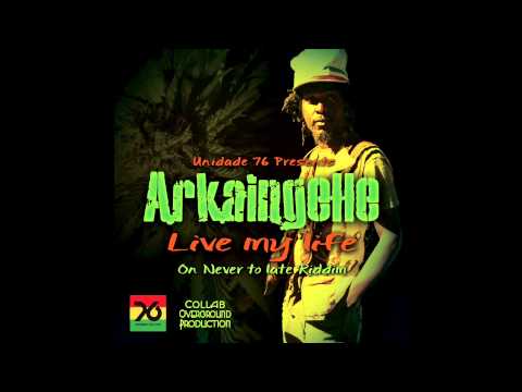 Arkaingelle & Unidade 76 - Live my Life ( Never Too Late Riddim)