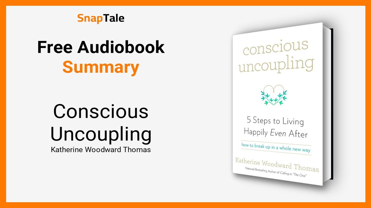 Conscious Uncoupling by Katherine Woodward Thomas: 18 Minute Summary