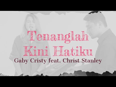 Tenanglah Kini Hatiku lirik - Gaby Cristy feat. Christ Stanley