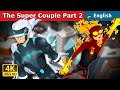 The Super Couple Part 2 | Stories for Teenagers | @EnglishFairyTales