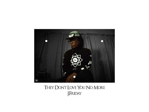 THEY DON'T LOVE YOU NO MORE REMIX - J.FRIDAY