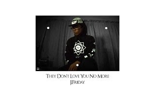 THEY DON'T LOVE YOU NO MORE REMIX - J.FRIDAY