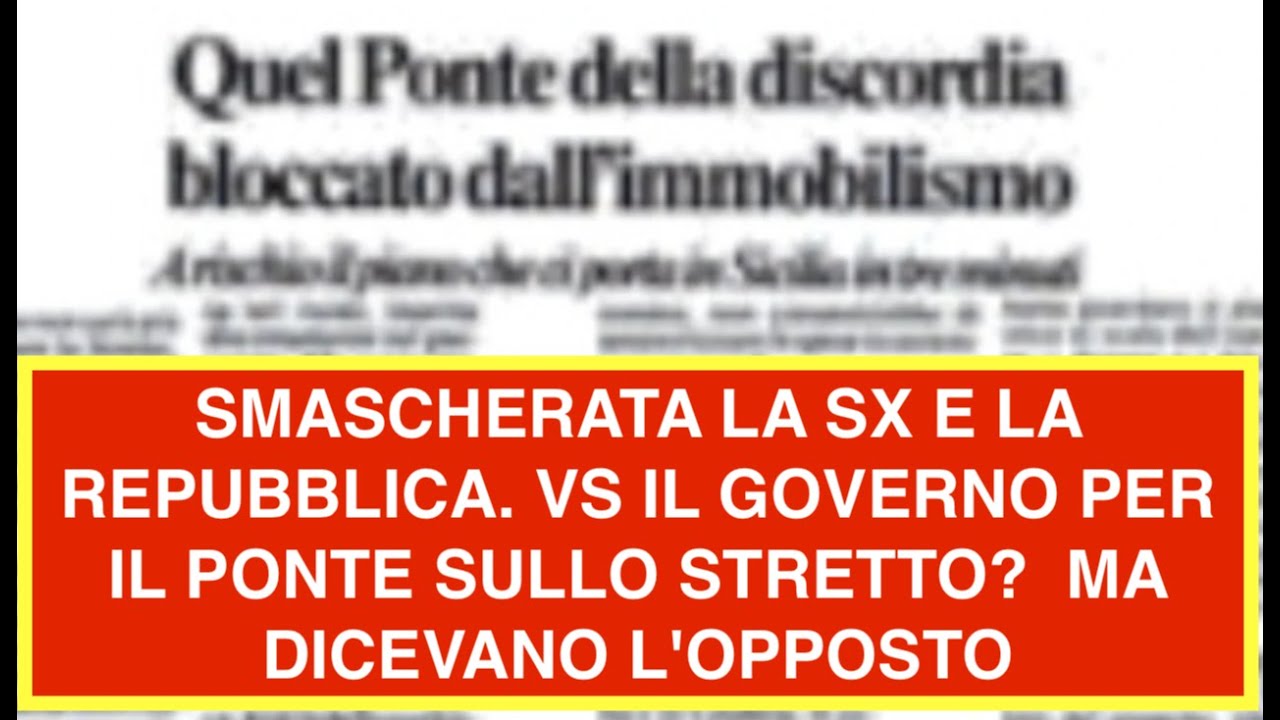 SMASCHERATA LA SX E LA REPUBBLICA. VS IL GOVERNO PER IL PONTE SULLO STRETTO?  MA DICEVANO L'OPPOSTO