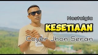 Download lagu KESETIAAN JHON SERAN Cover Nostalgia Terbaru mp3