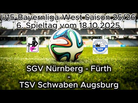 6.Spieltag U15 Bayernliga-West Saison 25/26 SGV Nürnberg-Fürth - TSV Schwaben Augsburg am 18.10.2025