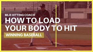 MLB Hitting Coach - How To Load Your Body To Hit - Winning Baseball