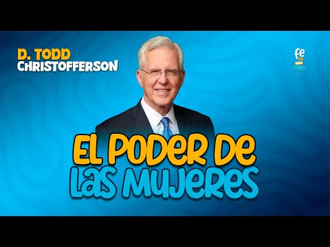 El Poder de las Mujeres | élder D. Todd Christofferson