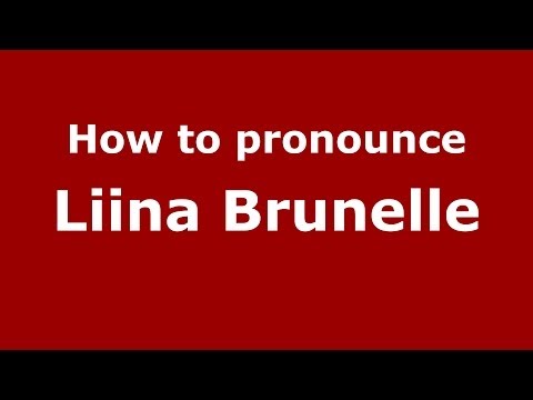 How to pronounce Liina Brunelle (French/France) - PronounceNames.com