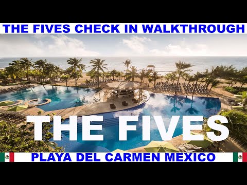 THE FIVES BEACH HOTEL AND RESIDENCES CHECK IN WALKTHROUGH - PLAYA DEL CARMEN - RIVIERA MAYA