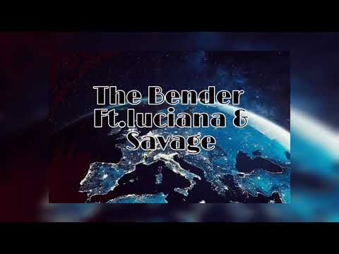 The Bender Ft. luciana & Savage