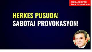 HERKES PUSUDA! SABOTAJ PROVOKASYON DÖNEMİ!