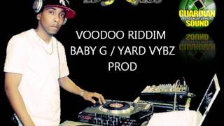 VOODOO RIDDIM MIX (BABY G/YARD VYBZ) DJ GIO fr GUARDIAN SOUND JULY 2011