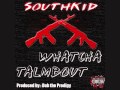 SouthKid - Whatcha Talmbout (Prod.by Dub The ...