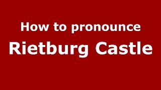 How to pronounce Rietburg Castle