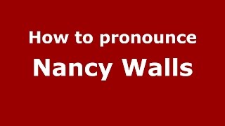 How to pronounce Nancy Walls
