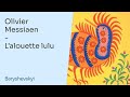 Olivier Messiaen – L’alouette lulu | Antonii Baryshevskyi