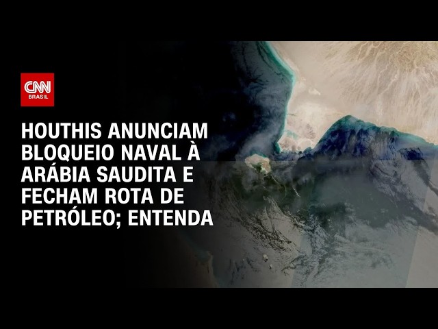 Houthis anunciam bloqueio naval à Arábia Saudita e fecham rota de petróleo; veja análise | CNN 360°