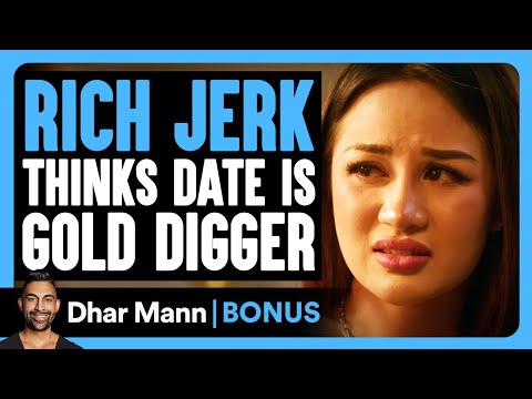 RICH JERK Thinks Date Is GOLD DIGGER | Dhar Mann Bonus!