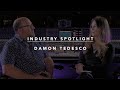 Video 3: INDUSTRY SPOTLIGHT: Damon Tedesco