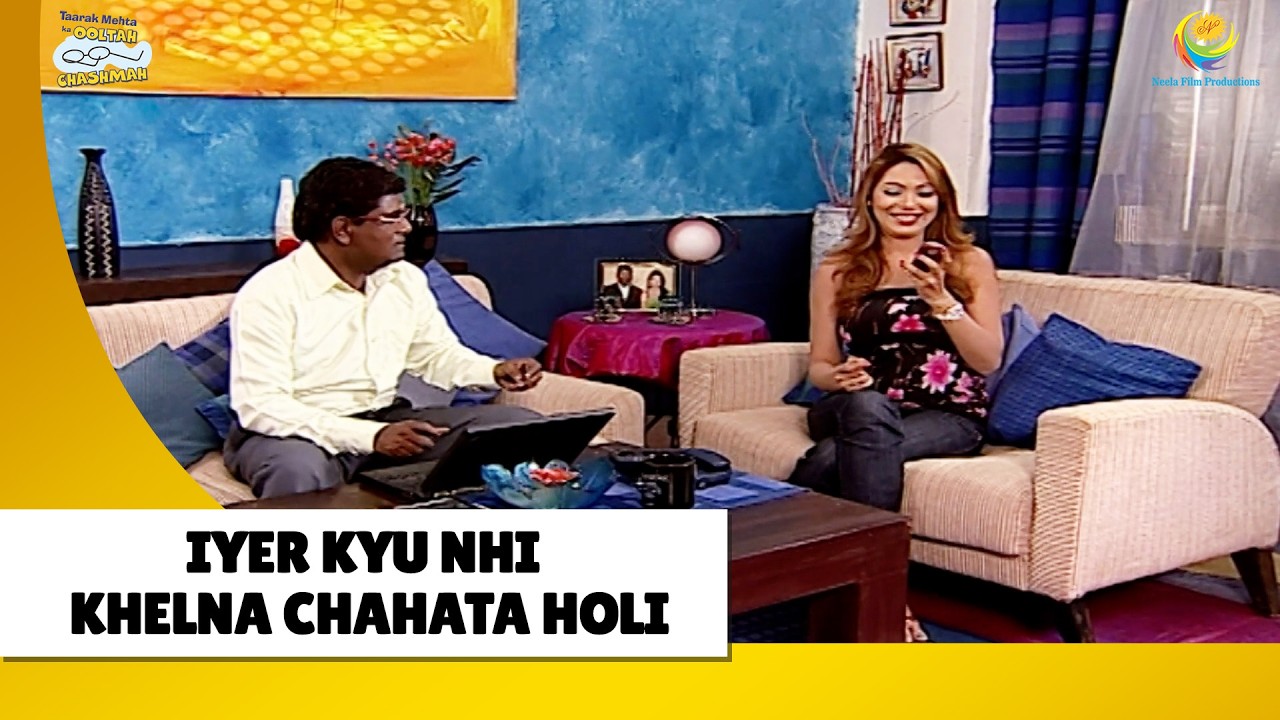 Iyer kyu nhi khelna chahata holi| Haste Raho Hasate Raho | Taarak Mehta ka Ooltah Chashmah