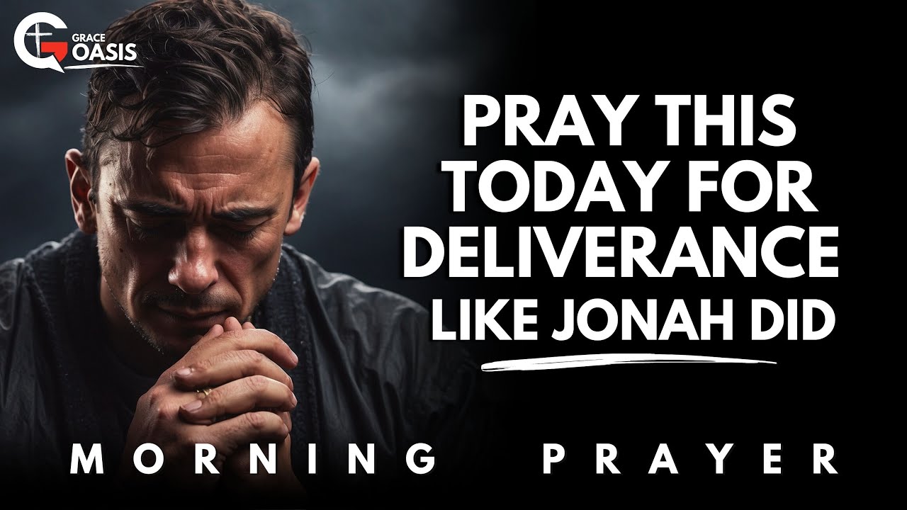 Jonah’s Prayer for Deliverance—Cry Out to God in Your Struggle and He Will Answer | Morning Prayer