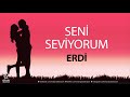 Seni Seviyorum ERDİ - İsme Özel Aşk Şarkısı