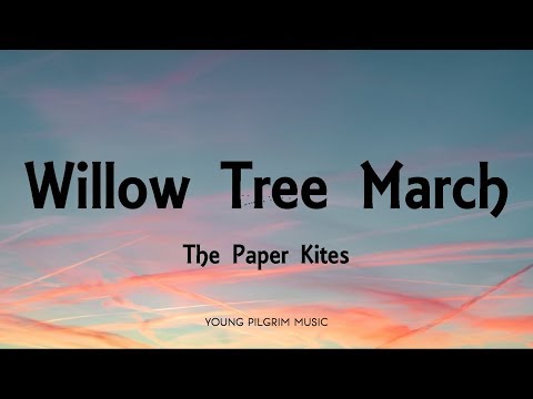 The Paper Kites - Willow Tree March (Lyrics) - Woodland + Young North (2013)